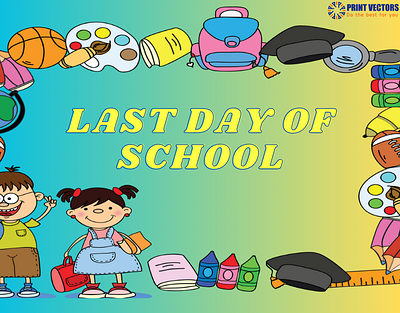 LAST DAY OF SCHOOL DESIGN lastdayofschool printvector