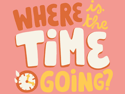 Where is the Time Going?! bold freelance life fun illustration lettering procreate quirky quote rush time time passing typography