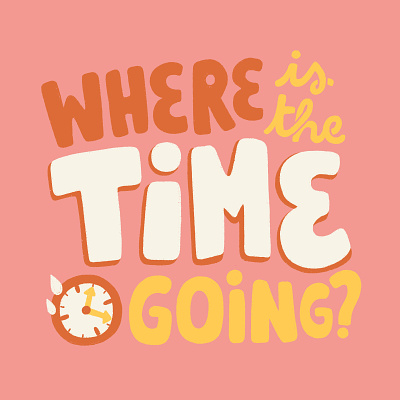 Where is the Time Going?! bold freelance life fun illustration lettering procreate quirky quote rush time time passing typography
