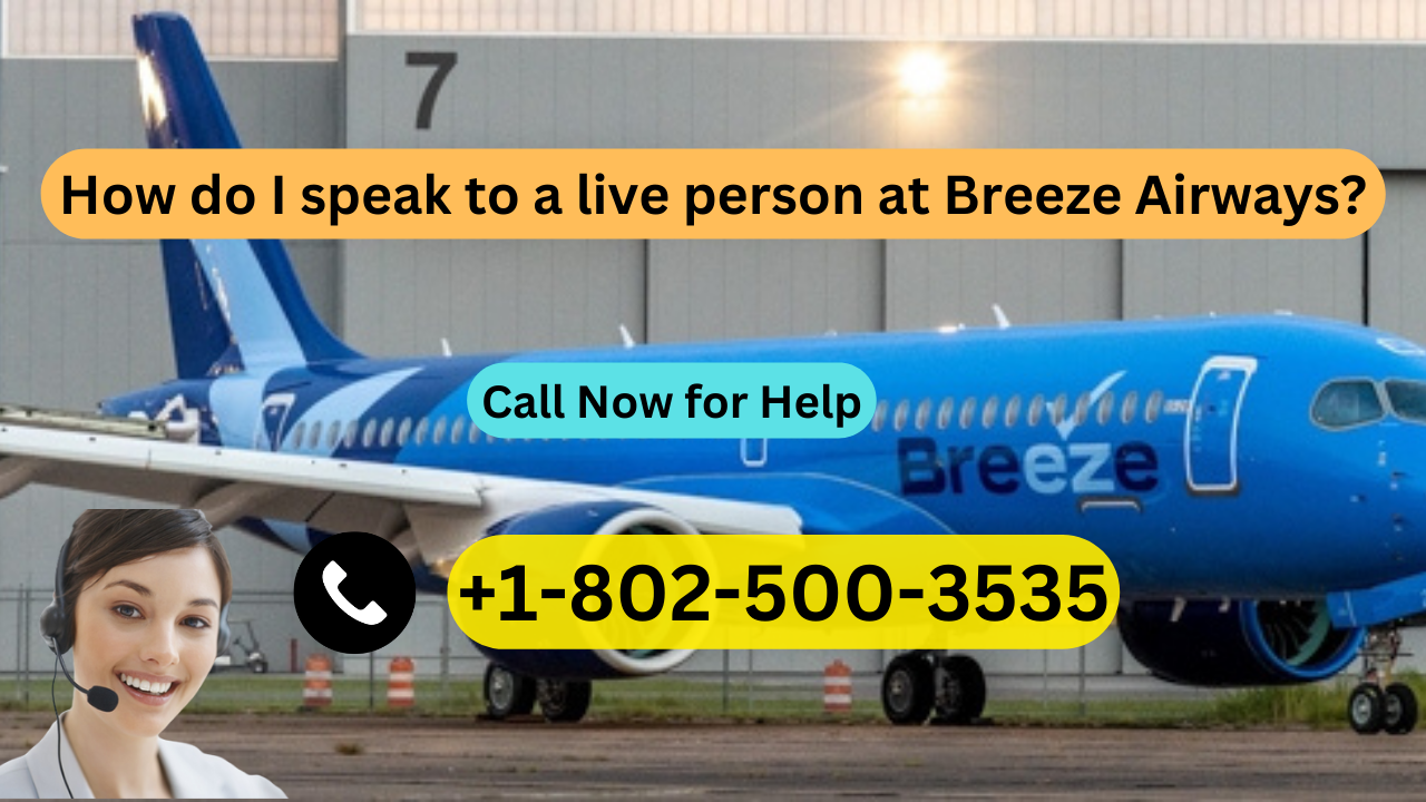 How do I speak to a live person at Breeze Airways? by Soha Fares on