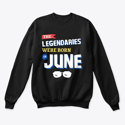 The Legendaries were born in June angrytshirt bajumurah cotton t shirt design fashion hoodiemurah illustration logo man fashion mensfashion online fashion sweatermurah sweatshirt t shirt