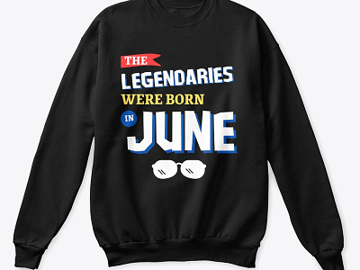 The Legendaries were born in June angrytshirt bajumurah cotton t shirt design fashion hoodiemurah illustration logo man fashion mensfashion online fashion sweatermurah sweatshirt t shirt