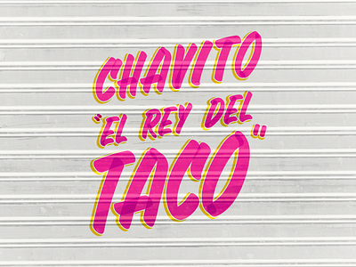Chavito El Rey del Taco Lettering design details graphic design letter lettering letters logo mexico pintura rotulo tacos type typography