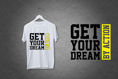 GET YOUR DREAM BY ACTION , T - Shirt Design branding design graphic design illustration logo tshirt typography ui ux vector