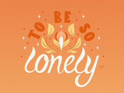 To Be So Lonely design hand lettering handmade type illustration lettering orange song lyrics