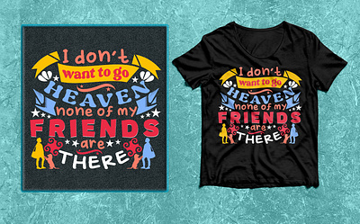 I don't want to go Heaven none of my Friends are There T-Shirt. 2023 5 color best 2022 branding design dog friends graphic design heaven i dont want to go illustration logo love man ribbon typography t shirt design vector