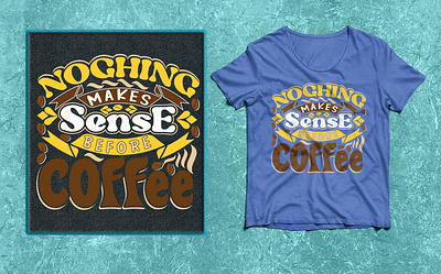 Nothing makes Sense before COFFEE Typography T-shirt Design. 2023 best 2022 branding coffee coffee color color design emotion graphic design illustration logo make nothing sense t shirt typography t shirt design ui ux vector yellow