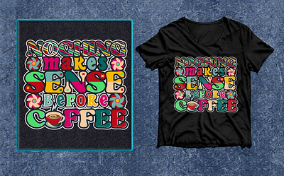 Nothing makes Sense before COFFEE Groovy T-shirt design 2023 3d best 2022 branding coffee cup design emotion flower graphic design groovy groovy t shirt design illustration logo love multi colors ui vector yoga