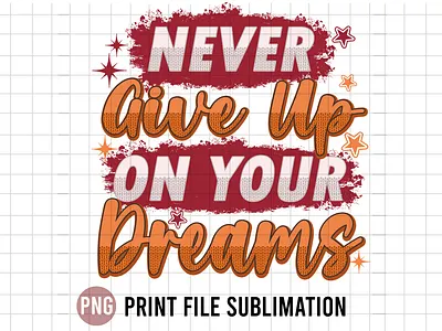 Never Give up on Your Dreams dreams give up never give never give up