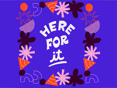 "Here for it" Modern Lettering and Shapes abstract branding design fun hand lettering illustration lettering marketing modern quirky shapes symmetrical type vibrant