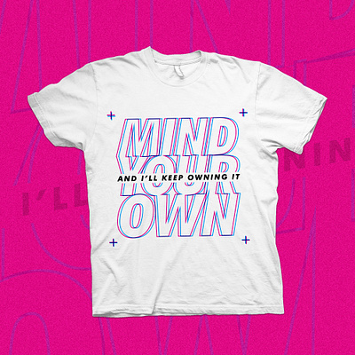 TShirt - Typo (Mind Your Own) graphic design