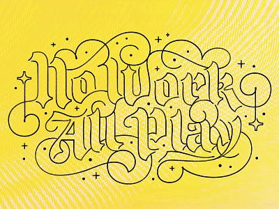 No Work, All Play blackletter flourish flourishing handlettering illustration lettering type vector