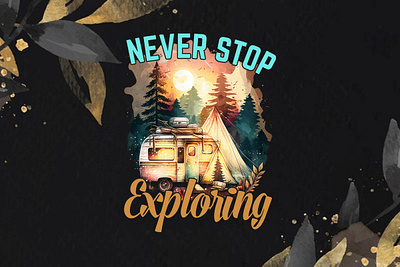 Never Stop Exploring ( Camping T-shirt ) branding campfire conversation tee design floral and whimsical forest camping shirt graphic design hiking t shirt illustration logo mountain camping shirt rise and shine vector