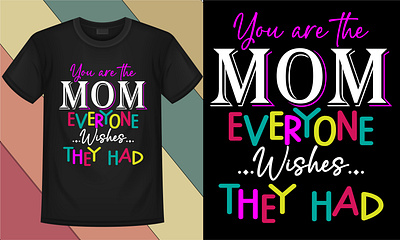 You are the mom everyone wishes they had T-shirt Design branding design graphic design illustration logo mother mother t shirt mpm t shirt design typography vector