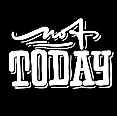 Not Today black and white branding bw design font graffiti graphic design illustration ink lettering logo monochrome not today procreate sketch tattoo today typography