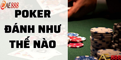 Poker Đánh Như Thế Nào Để Chiến Thắng Nhanh Nhất