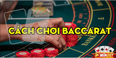 Cách Chơi Baccarat – Tiết Lộ Các Thủ Thuật Chơi Luôn Thắng cách chơi baccarat nhà cái winbet winbet winbet casino winbet9