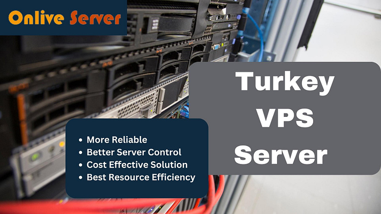 Grab the benefits of Turkey VPS Server via Onlive Server by Onlive ...