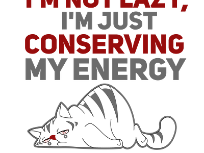 I'M NOT LAZY I'M JUST CONSERVING MY ENERGY Funny cat animation cat conserving design energy funny graphic design png to vector pod print tshirt