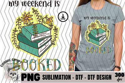 My Weekend is Booked - PNG Digital Design books cute design digital dtf dtg flower fun popular reading shirt sublimation trend tumbler