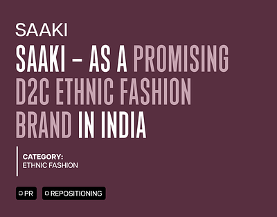 Saaki | Repositioned as a Promising D2C Ethnic Fashion Brand articles fashion brand pr efforts pr marketing public relations repositioning saaki