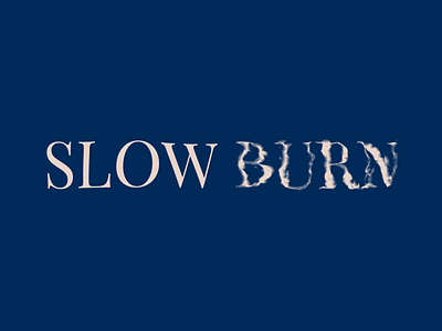 Slow Burn aep animated typography animation blue burn design graphic design loop mograph motion graphics slow slow burn texture textures typography