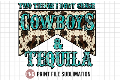 two things i dont chase cowboys and tequilla cowboy cowboys western