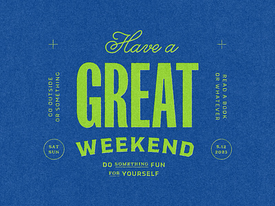 Have yourself a great weekend! layout lettering press printing printing press type typography weekend