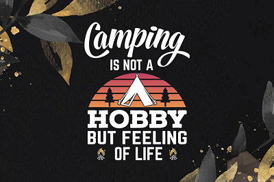 Camping is Not a Hobby but Feeling Life-Camping T-shirt Design campfire conversation tee camping slogan t shirt floral and whimsical forest camping shirt hiking t shirt rise and shine vintage camping shirt