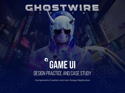 A Game UI Practice and Case Study: Ghostwire: Tokyo design design systems figma game game ui ui