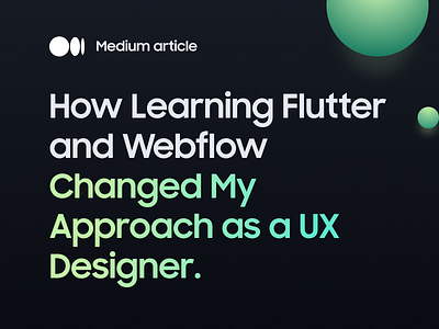 How Learning Flutter and Webflow Changed My Approach as a UXD app design best ux designer case study minimal ui ux web design
