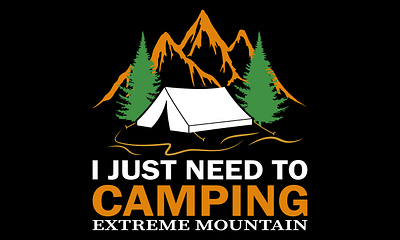 'I Just Need To Camping Extreme Mountain' Camping T shirt adventure camp camping design hiking illustration mountain t shirt t shirt t shirt design typography vector world