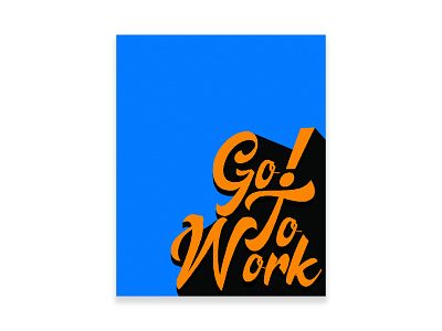 "Go To Work!" Poster adobe color custom customs design font graphic design photoshop poster poster design posters text text design typography vintage vintage design