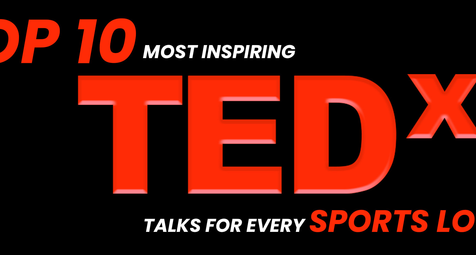 Top 10 Most Inspiring TEDx Talks for Every Sports Lover Blog by