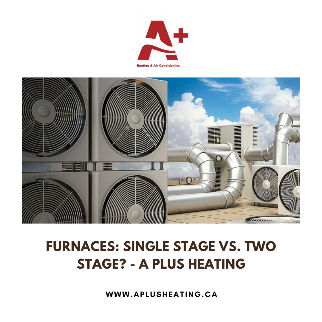 Furnaces: Single Stage Vs. Two Stage? - A Plus Heating By A Plus ...