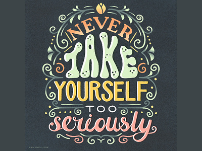 Never Take Yourself too Seriously handlettering lettering positivity quote