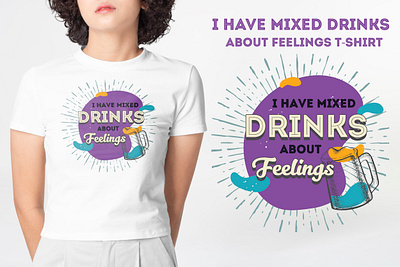 I have mixed drinks about feelings T-shirt design. branding graphic design t shirt design