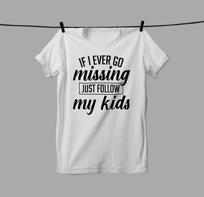 If I ever go missing just follow my kids T-Shirt Design 3 apparel design illustration just follow kids missing t shirt tee tshirt