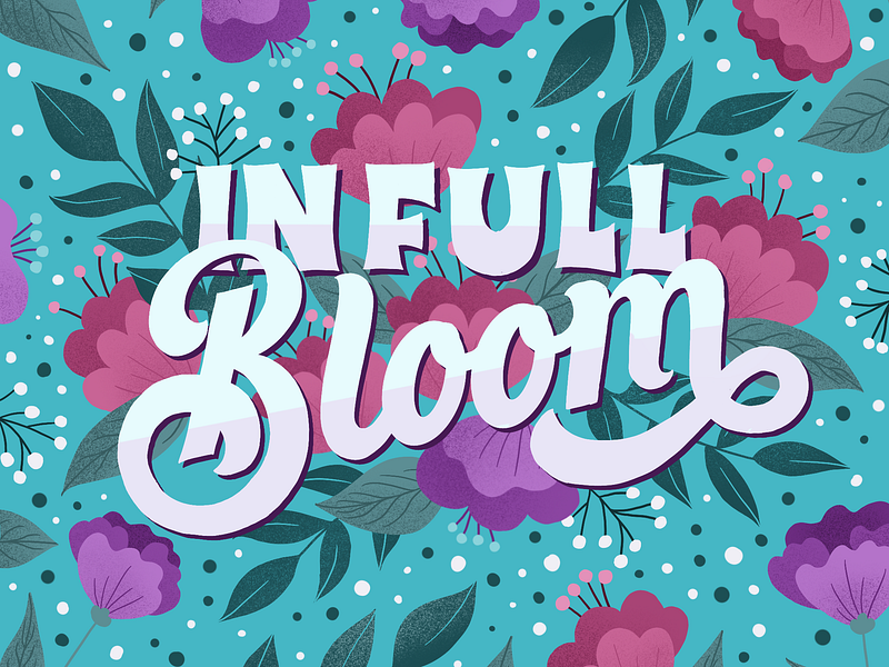 In Full Bloom design digital art graphic designer hand drawn type hand lettering illustration illustrator ipad pro lettering lettering challenge procreate app typography