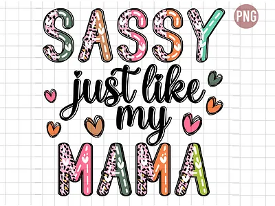 Sassy Just Like my Mama just like my mama mama my mama sassy