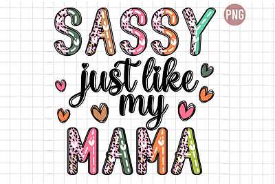 Sassy Just Like my Mama just like my mama mama my mama sassy