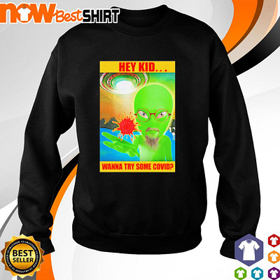 Hey kid wanna try some Covid Alien shirt covid alien