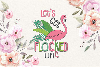 Let’s Get Flocked Up! ( Summer T-shirt ) custom summer t shirt designs lets get flocked up! summer t shirt summer t shirt design contest summer t shirt design trends summer time