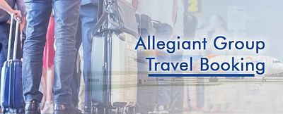 Does Allegiant Air Offer Group Travel? - Booking Online & Get Of allegiant allegiantairlines allegiantairlinesbooking allegiantflight travel