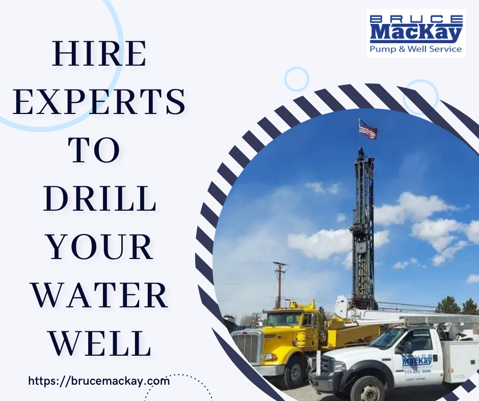 Hire Experts to Drill Your Water Well by Bruce MacKay Pump & Well