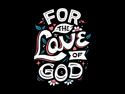 For The Love of God Hand-lettering illustration lettering merch design skitchism t shirt typography vintage