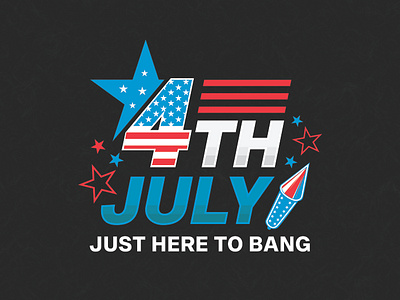 Just Here To Bang 4 th of july america flag graphic design illustration independence day logo patriot ui