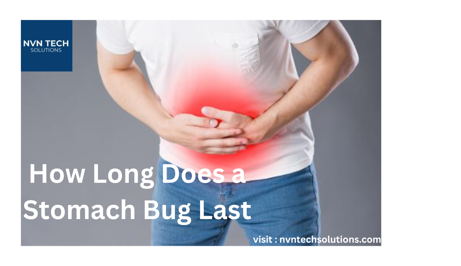 The Duration of Stomach Bugs How Long Does a Stomach Bug Last? by Nvn