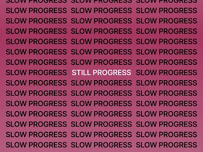 Slow progress is still progress