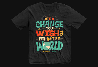 Be the change you wish to see in the world Typography t-shirt de 3d animation apps branding custom t shirt design design graphic design illustration logo motion graphics t shirt design tee design typography illustration typography t shirt typography t shirt design typography vector art ui ux vector web design